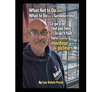 What not to do and What to do as a Sprinkler-Fitter: Ce qu’il ne faut pas faire et ce qu’il faut faire comme monteur de gicleurs