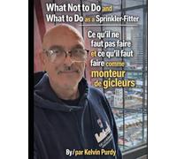 What not to do and What to do as a Sprinkler-Fitter: Ce qu’il ne faut pas faire et ce qu’il faut faire comme monteur de gicleurs
