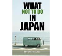 What Not To Do In Japan: Your Ultimate Guide to Avoiding Tourist Traps! (What Not To Do - And What To Do Travel Guides)