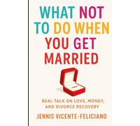 What not to do when you get married: Real Talk on Love, Money and Divorce Recovery