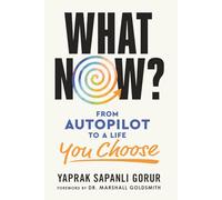 What Now?: From Autopilot to a Life You Choose (The What Now? Intentional Living Series)