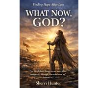 What Now, God?: Finding Hope After Loss