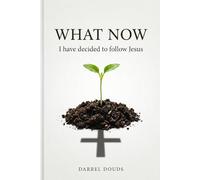 What Now: I have decided to follow Jesus