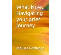 What Now.. Navigating your grief journey
