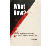 What Now?: Surviving, Waking Up, and Finally Living the Life You Were Meant to Live