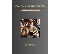 What on Earth Did God Plan!: A Biblical Exploration