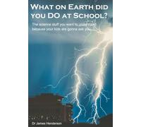What on Earth did you DO at School?: The science stuff you want to understand because your kids are gonna ask you