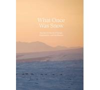 What Once Was Snow: Stories of Arctic Change, Adaptation, and Resilience