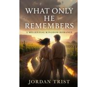 What Only He Remembers: A Millennial Kingdom Romance