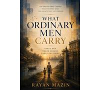 What Ordinary Men Carry: Three Men Three Dreams Three Destnies