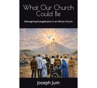 What Our Church Could Be: Reimagining Evangelization in an African Church