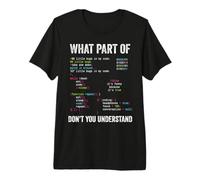 What Part of Don't You Understand | Camiseta de codificación Divertida Camiseta Premium