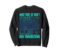 What Part of Don't You Understand | Regalos Divertidos para Profesores de matemáticas Sudadera
