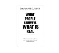 What People Believe vs What Is Real: A Guide to Success Mindset, Money, Personal Growth, Business, and Understanding the Meaning of Life