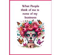 WHAT PEOPLE THINK OF ME IS NONE OF MY BUSINESS