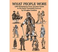 What People Wore: 1, 800 Illustrations from Ancient Times to the Early Twentieth Century (Dover Fashion and Costumes)