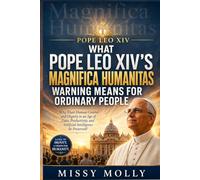WHAT POPE LEO XIV'S MAGNIFICA HUMANITAS WARNING MEANS FOR ORDINARY PEOPLE: Why Must Human Control and Dignity in an Age of Data, Productivity, and ... Be Preserved? (Doctrines & Spirituality)
