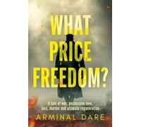 What Price Freedom?: A tale of war, possessive love, loss, murder and ultimate regeneration