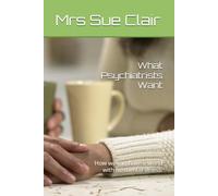 What Psychiatrists Want: How we can have a world with no mental illness. (The Abuses of Hornsby Hospital Series)
