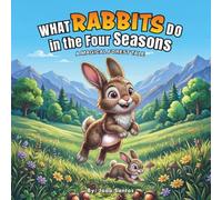 What Rabbits Do in the Four Seasons: A Magical Forest Tale: A Sleepy-Time Tale (Forest Animals Through the Four Seasons)
