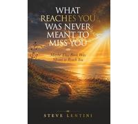 What Reaches You Was Never Meant To Miss You: Maybe This Book Was Meant To Reach You