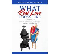 What Real Love Looks Like: How To Have It All, Even When You Don't Have It All