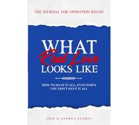 What Real Love Looks Like - The Journal For Operation Recon: How To Have It All, Even When You Don't Have It All
