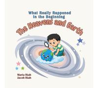 What Really Happened in the Beginning, The Heavens and Earth (Bible Heroes for Little Ones)