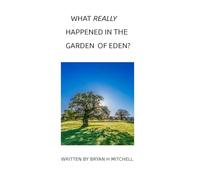 WHAT REALLY HAPPENED IN THE GARDEN OF EDEN