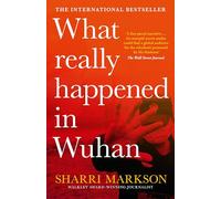 What Really Happened In Wuhan: A Virus Like No Other, Countless Infections, Millions of Deaths