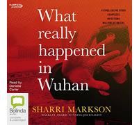 What Really Happened in Wuhan: The Cover-ups, the Conspiracies and the Classified Research [Audio]