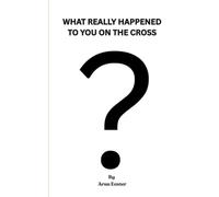 What really happened to you on the cross?