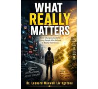 WHAT REALLY MATTERS: A Life-Changing Book for Young People Who Refuse to Waste Their Lives