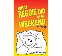 What Reggie Did on the Weekend: Seriously!: Volume 1 (The Reggie Books)