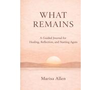 What Remains: A Guided Journal for Healing, Reflection, and Starting Again