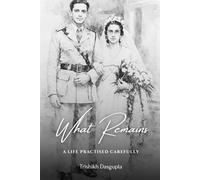 What Remains: A Life Practised Carefully