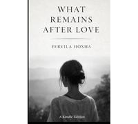 WHAT REMAINS AFTER LOVE,-A Novel of Love,Loss, Betrayal,Romance,and Finding Yourself in the Heart of Italy: A Romantic Thriller of Betrayal and Self-Discovery in Italy