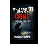 What Remains After the Crime: A Psychological Study of Crime and Confinement Through the Case of Christopher R. Havens