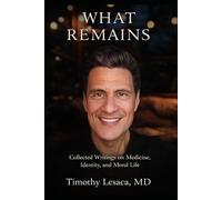 What Remains: Collected Writings on Medicine, Identity, and Moral Life
