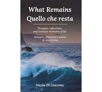 What Remains / Cosa Rimane: Inner reflections from a lifetime spent observing the world / Riflessioni interiori di una vita trascorsa osservando il mondo