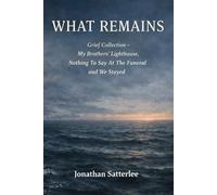 WHAT REMAINS: Grief Collection - My Brothers' Lighthouse, Nothing To Say At The Funeral and We Stayed