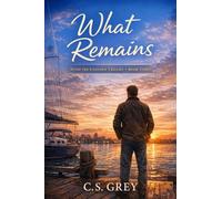 What Remains: Healing was only the Beginning (a Charlie Sage Grey Novel)