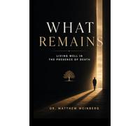 What Remains - Living Well in the Presence of Death