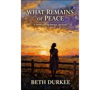 What Remains of Peace: A Novel about Faith, Betrayal, Grace (The Survival & Renewal Collection)