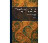 What Remains of the Old Testament: And Other Essays