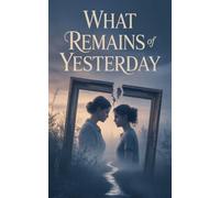 What Remains of Yesterday"