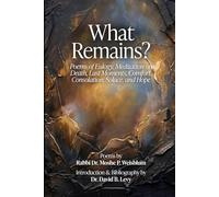 What Remains?: Poems of Eulogy, Meditation on Death, Last Moments, Comfort, Consolation, Solace, and Hope