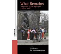 What Remains: Responses to the Legacy of Christa Wolf: 24 (Spektrum: Publications of the German Studies Association, 24)