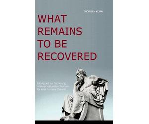 What Remains to Be Recovered: Ein Appell zur Sicherung unserer kulturellen Wurzeln für eine humane Zukunft