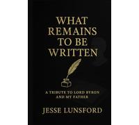 What Remains to Be Written: A Tribute to Lord Byron and My Father
